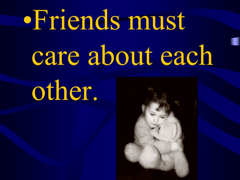 Friends must care about each other.